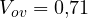 V_{ov} = 0{,}71