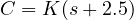 C = K(s + 2.5)
