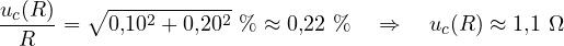 \[ \frac{u_c(R)}{R} = \sqrt{0{,}10^2 + 0{,}20^2}\ \% \approx 0{,}22\ \% \quad\Rightarrow\quad u_c(R) \approx 1{,}1\ \Omega \]