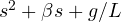 s^2 + \beta s + g/L