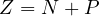 \[ Z = N + P \]