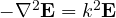 -\nabla^2\mathbf{E} = k^2\mathbf{E}