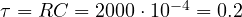 \tau = RC = 2000\cdot 10^{-4} = 0.2