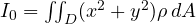 I_0 = \iint_D(x^2 + y^2)\rho\,dA