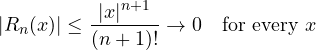 \[ |R_n(x)| \le \frac{|x|^{n+1}}{(n+1)!} \to 0 \quad\text{for every } x \]