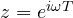 z = e^{i\omega T}