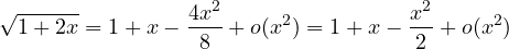 \[ \sqrt{1 + 2x} = 1 + x - \frac{4x^2}{8} + o(x^2) = 1 + x - \frac{x^2}{2} + o(x^2) \]