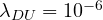 \lambda_{DU} = 10^{-6}
