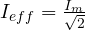 I_{eff} = \frac{I_m}{\sqrt 2}