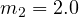 m_2 = 2.0