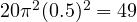 20\pi^2(0.5)^2 = 49