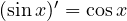 (\sin x)' = \cos x