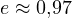 e \approx 0{,}97