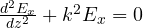 \frac{d^2E_x}{dz^2} + k^2E_x = 0