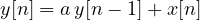 y[n] = a\,y[n-1] + x[n]