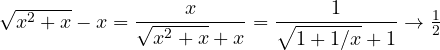 \sqrt{x^2+x} - x = \dfrac{x}{\sqrt{x^2+x} + x} = \dfrac{1}{\sqrt{1 + 1/x} + 1} \to \frac12