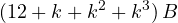 \[ (12 + k + k^2 + k^3)\,B \]