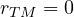 r_{TM} = 0
