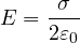 \[ E = \frac{\sigma}{2\varepsilon_0} \]