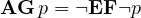 \mathbf{AG}\,p = \lnot\mathbf{EF}\lnot p
