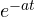 e^{-at}
