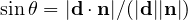 \sin\theta = |\mathbf d\cdot\mathbf n|/(|\mathbf d||\mathbf n|)