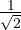 \frac{1}{\sqrt 2}