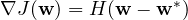 \nabla J(\mathbf w) = H(\mathbf w - \mathbf w^*)