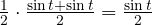 \frac{1}{2}\cdot\frac{\sin t + \sin t}{2} = \frac{\sin t}{2}