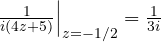 \frac{1}{i(4z + 5)}\Big|_{z = -1/2} = \frac{1}{3i}