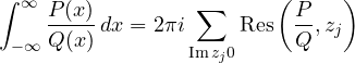 \[ \int_{-\infty}^{\infty}\frac{P(x)}{Q(x)}\,dx = 2\pi i\sum_{\operatorname{Im}z_j \gt 0}\operatorname{Res}\left(\frac PQ, z_j\right) \]