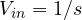 V_{in} = 1/s