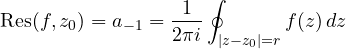 \[ \operatorname{Res}(f, z_0) = a_{-1} = \frac{1}{2\pi i}\oint_{|z - z_0| = r}f(z)\,dz \]