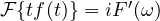 \mathcal F\{t f(t)\} = iF'(\omega)