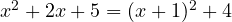 x^2 + 2x + 5 = (x+1)^2 + 4