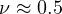 \nu \approx 0.5