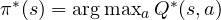 \pi^*(s) = \arg\max_a Q^*(s, a)