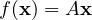 f(\mathbf x) = A\mathbf x