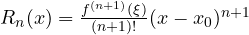 R_n(x) = \frac{f^{(n+1)}(\xi)}{(n+1)!}(x - x_0)^{n+1}