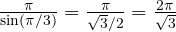 \frac{\pi}{\sin(\pi/3)} = \frac{\pi}{\sqrt 3/2} = \frac{2\pi}{\sqrt 3}