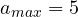a_{max} = 5