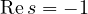\text{Re}\,s = -1