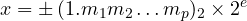 \[ x = \pm\,(1.m_1m_2\dots m_p)_2\times 2^e \]