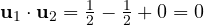 \mathbf u_1\cdot\mathbf u_2 = \tfrac12 - \tfrac12 + 0 = 0
