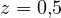 z = 0{,}5