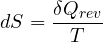 \[ dS = \frac{\delta Q_{rev}}{T} \]