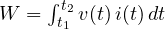 W = \int_{t_1}^{t_2} v(t)\,i(t)\,dt