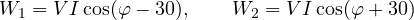 \[ W_1 = VI\cos(\varphi - 30&deg;),\qquad W_2 = VI\cos(\varphi + 30&deg;) \]