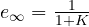 e_\infty = \frac{1}{1 + K}