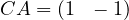 CA = (1\ \ -1)